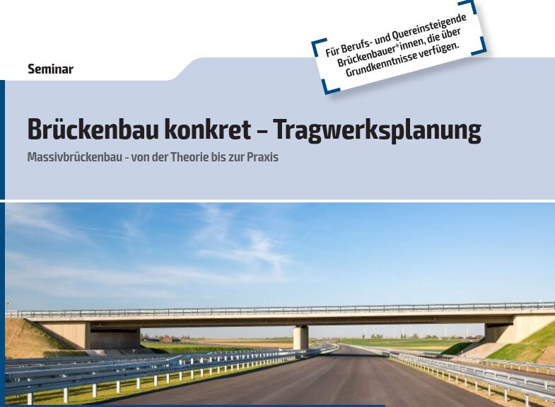 Aus der Praxis für die Praxis: Brückenbau konkret – Tragwerksplanung